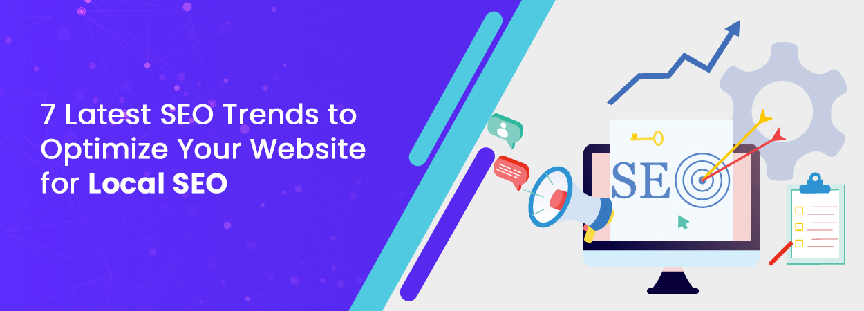 7 Latest SEO Trends to Optimize Your Website for Local SEO
